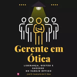Imagem de capa para o Ebook E-book: Gerente em Ótica - Liderança, Gestão e Sucesso no Varejo Óptico 