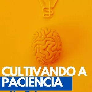 Imagem de capa para o Ebook Cultivando a Paciência: Um Guia para o Paraíso Emocional