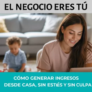 Imagen de portada para Curso online El negocio eres tú: Cómo generar ingresos desde casa, sin estrés y sin culpa