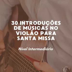 Imagem de capa para o Ebook 30 introduções de músicas no violão para Santa Missa