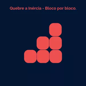 Imagem de capa para o Ebook Quebre a Inércia - Bloco por Bloco
