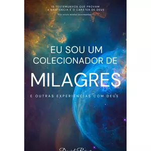 Imagem de capa para o Ebook EU SOU UM COLECIONADOR DE MILAGRES E OUTRAS EXPERIÊNCIAS COM DEUS.