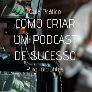 Imagem de capa para o Ebook Guia Prático - COMO CRIAR UM PODCAST DE SUCESSO - Para iniciantes