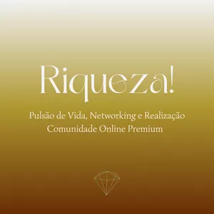 Imagem de capa para o Curso online Riqueza! Pulsão de Vida, Networking e Realização - Comunidade Online Premium