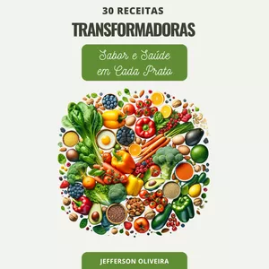 Imagem de capa para o Ebook Ebook 30 Receitas Transformadoras Sabor e Saúde em Cada Prato