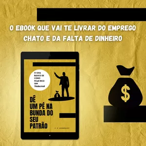 Imagem de capa para o Ebook DÊ UM PÉ NA BUNDA DO SEU PATRÃO: O GUIA BÁSICO DE COMO FICAR RICO SEM TRABALHAR