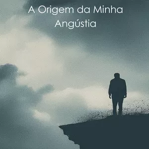Imagem de capa para o Ebook A Origem da Minha Angústia