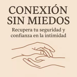 Imagen de portada para Ebook Conexión Sin Miedos – Recupera tu Seguridad y Confianza en la Intimidad