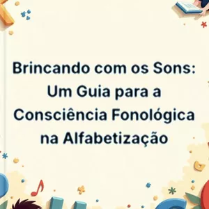Imagem de capa para o Ebook Brincando com os Sons: Um Guia para a Consciência Fonológica na Alfabetização 