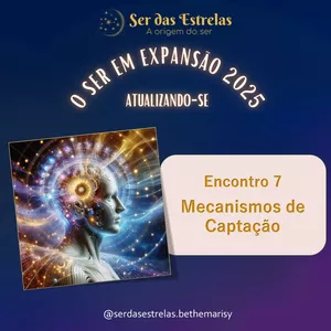 Imagem de capa para o Curso online Encontro 7 - O Ser em Expansão 2025: Mecanismos de Captação
