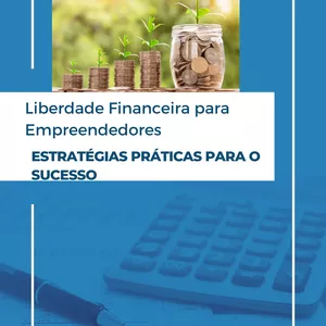 Imagem de capa para o Ebook Liberdade Financeira para Empreendedores: Estratégias Práticas para o Sucesso