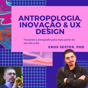 Curso Antropologia, Inovação e UX Design: Trazendo a etnografia para mais perto do seu dia a dia