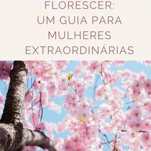 Imagem de capa para o Ebook Florescer: Um Guia para Mulheres Extraordinárias