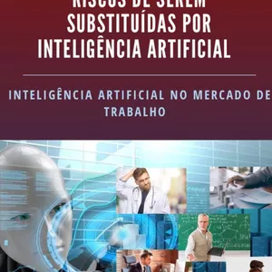 Imagem de capa para o Ebook PROFISSÕES QUE CORREM RISCOS DE SEREM SUBSTITUÍDAS POR INTELIGÊNCIA ARTIFICIAL 
