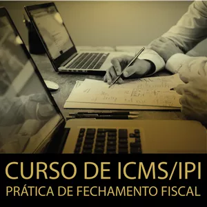 Imagem do curso CURSO DE ICMS/IPI - PRÁTICA DE FECHAMENTO FISCAL