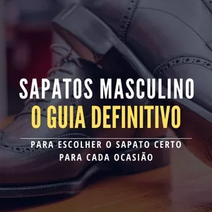 Imagem de capa para o Ebook Sapatos Masculinos: O Guia Definitivo para Escolher o Sapato Certo para Cada Ocasião