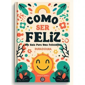 Imagem de capa para o Ebook COMO SER FELIZ - Um Guia Para Uma Felicidade Duradoura