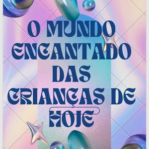 Imagem de capa para o Ebook "Descubra o Mundo Encantado das Crianças de Hoje e torne cada dia mais mágico!"
