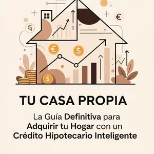 Imagen de portada para Ebook Tu casa propia: La guía definitiva  para adquirir tu hogar con un crédito hipotecario inteligente 