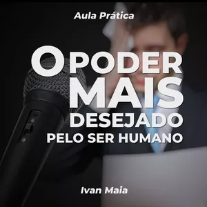 Curso O Poder mais Desejado pelo Ser Humano (Aula Prática)