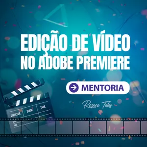 Mentoria - Edição de Vídeo no Adobe Premiere