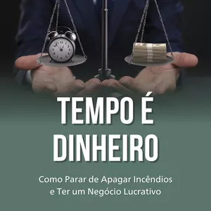Imagem de capa para o Ebook TEMPO É DINHEIRO - Como Parar de Apagar Incêndios e Ter um Negócio Lucrativo