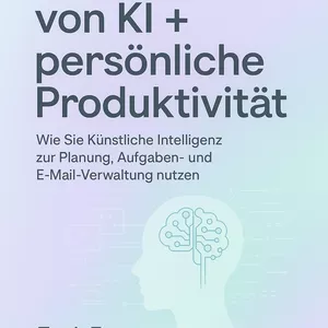 Cover image for Ebook KI-Integration + Persönliche Produktivität 💡 Meistern Sie Künstliche Intelligenz, um Aufgaben, E-Mails und Ihre Planung effizient zu organisieren!