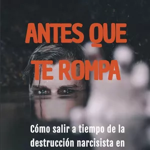 Imagen de portada para Ebook ANTES QUE TE ROMPA: Cómo salir a tiempo de la destrucción narcisista en el predescarte.