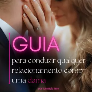 Imagem de capa para o Ebook Guia para conduzir qualquer relacionamento como uma dama