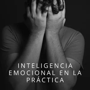 Imagen de portada para Ebook Inteligencia Emocional en la Práctica: Guía Práctica para Transformar tus Emociones