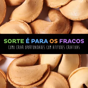 Imagem do curso SORTE É PARA OS FRACOS - Como criar oportunidades com atitudes criativas