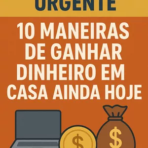 Imagem de capa para o Ebook Renda Extra Urgente: 10 Maneiras de Ganhar Dinheiro em Casa Ainda Hoje