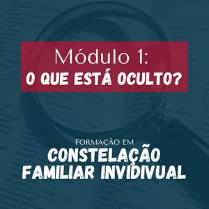 Imagem de capa para o Curso online Módulo1 - O que está oculto - Constelação Familiar Individual - Formação