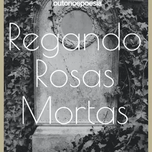 Imagem de capa para o Ebook Regando Rosas Mortas