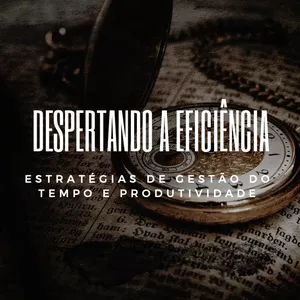 Imagem de capa para o Ebook Despertando a Eficiência - Técnicas de Gestão de Tempo e Produtividade