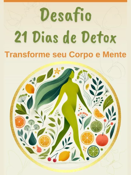 Desafio 21 dias de detox. Transforme seu corpo e mente.