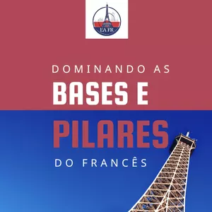 Dominando as Bases e os Pilares do francês  