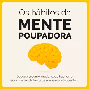 Imagem de capa para o Ebook Os Hábitos da Mente Poupadora - Como economizar dinheiro