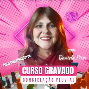 Curso Curso Rápido de Constelação Familiar Fluvial com Bonecos na Água com Daniela Pires Consteladora