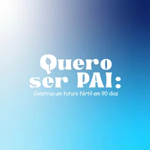 Imagem de capa para o Curso online Quero Ser Pai! - Construa um Futuro Fértil em 90 dias.
