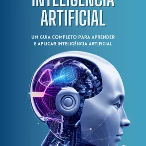 Imagem de capa para o Ebook DOMINE A INTELIGÊNCIA ARTIFICIAL  "Um Guia Completo para Aprender e Aplicar Inteligência Artificial"