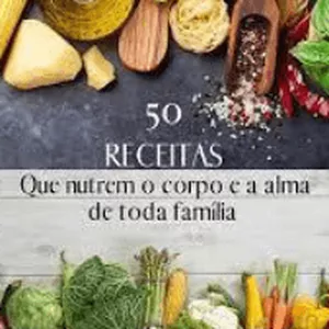 Imagem de capa para o Ebook 50 Receitas Que nutrem o Corpo e a Alma de Toda a Família