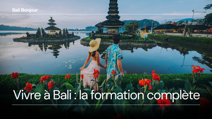 Vivre à Bali / en Indonésie : Formation complète