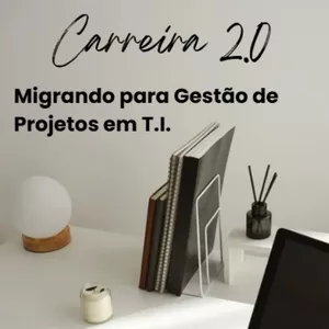 Imagem de capa para o Ebook Carreira 2.0: Migrando para Gestão de Projetos em T.I. "Mesmo sem experiência prática"