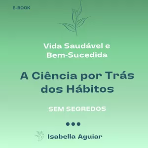 Imagem de capa para o Ebook A Ciência por Trás dos Hábitos - Vida Saudável e Bem-Sucedida