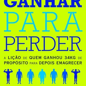 Imagem de capa para o Ebook GANHAR PARA PERDER: A LIÇÃO DE QUEM GANHOU 34KG DE PROPÓSITO PARA DEPOIS EMAGRECER