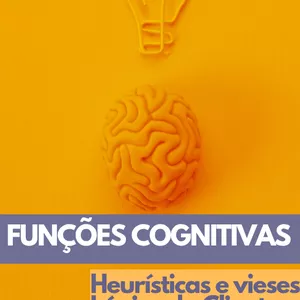 Imagem de capa para o Ebook Funções Cognitivas, Heurísticas e Vieses Cognitivos do Cliente 