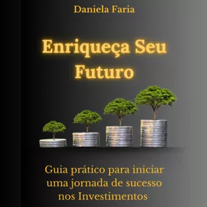 Imagem de capa para o Ebook Enriqueça seu Futuro - Guia Prático para Iniciar uma Jornada de Sucesso nos Investimentos