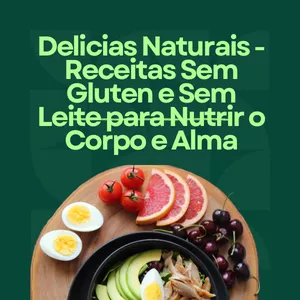 Imagem de capa para o Ebook Delicias Naturais - Receitas Sem Gluten e Sem Leite para Nutrir o Corpo e Alma