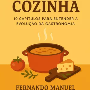 Imagem de capa para o Ebook História da Cozinha: Das Origens ao Sabor que Nos Conecta